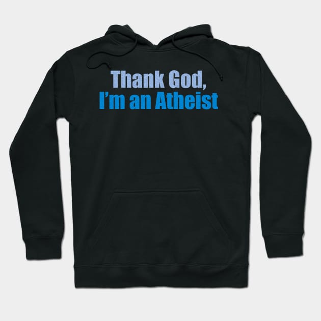 Thank God, I’m an atheist Hoodie by the Mad Artist
